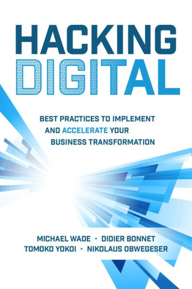 Hacking Digital: Best Practices to Implement and Accelerate Your Business Transformation