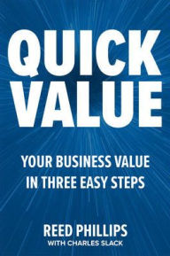 Title: QuickValue: Discover Your Value and Empower Your Business in Three Easy Steps, Author: Reed Phillips