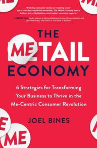 Title: The Metail Economy: 6 Strategies for Transforming Your Business to Thrive in the Me-Centric Consumer Revolution, Author: Joel Bines