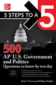 Title: 5 Steps to a 5: 500 AP U.S. Government and Politics Questions to Know by Test Day, Third Edition, Author: William Madden