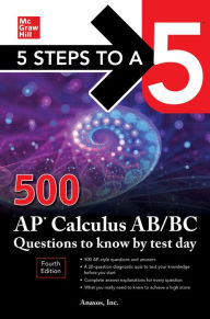 Title: 5 Steps to a 5: 500 AP Calculus AB/BC Questions to Know by Test Day, Fourth Edition, Author: NA Anaxos