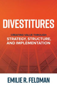 Title: Divestitures: Creating Value Through Strategy, Structure, and Implementation, Author: Emilie R. Feldman