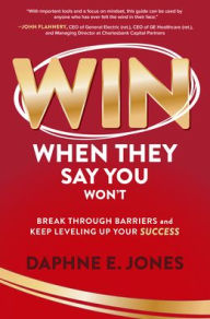 Title: Win When They Say You Won't: Break Through Barriers and Keep Leveling Up Your Success, Author: Daphne E. Jones