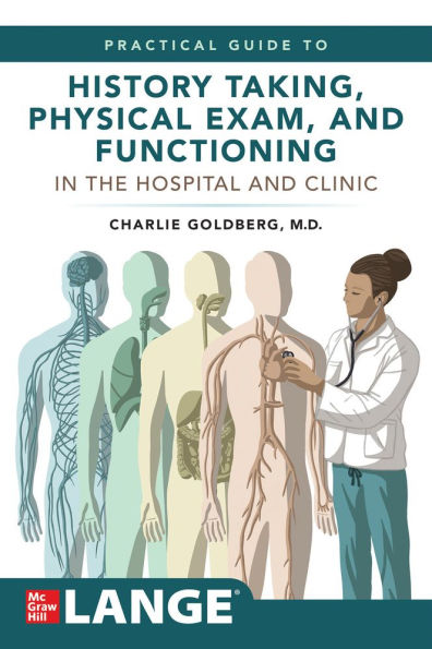 Lange's Practical Guide to History Taking, Physical Exam, and Functioning the Hospital Clinic