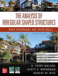 Title: The Analysis of Irregular Shaped Structures: Wood Diaphragms and Shear Walls, Second Edition, Author: Scott E. Breneman