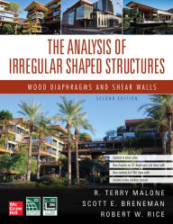 Title: The Analysis of Irregular Shaped Structures: Wood Diaphragms and Shear Walls, Second Edition, Author: Terry R. Malone
