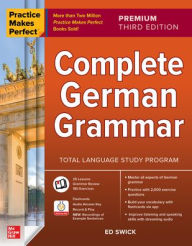 Title: Practice Makes Perfect: Complete German Grammar, Premium Third Edition, Author: Ed Swick