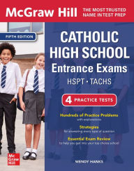 Title: McGraw Hill Catholic High School Entrance Exams, Fifth Edition, Author: Wendy Hanks