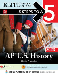 Title: 5 Steps to a 5: AP U.S. History 2023 Elite Student Edition, Author: Daniel P. Murphy