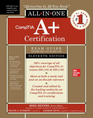 Title: CompTIA A+ Certification All-in-One Exam Guide, Eleventh Edition (Exams 220-1101 & 220-1102), Author: Mike Meyers