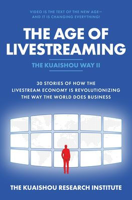 the Age of Livestreaming: 30 Stories How Livestream Economy Is Revolutionizing Way World Does Business