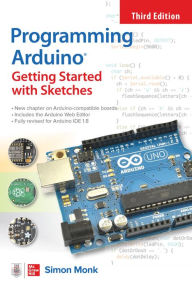 Title: Programming Arduino: Getting Started with Sketches, Third Edition, Author: Simon Monk