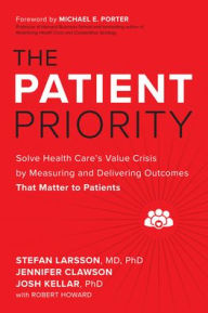 Title: The Patient Priority: Solve Health Care's Value Crisis by Measuring and Delivering Outcomes That Matter to Patients, Author: Jennifer Clawson