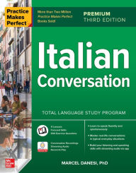 Title: Practice Makes Perfect: Italian Conversation, Premium Third Edition, Author: Marcel Danesi