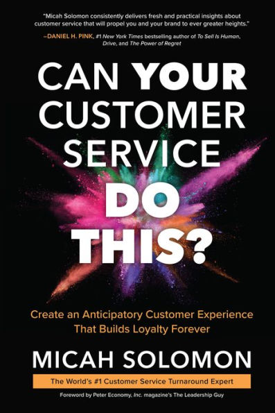 Can Your Customer Service Do This?: Create an Anticipatory Experience that Builds Loyalty Forever