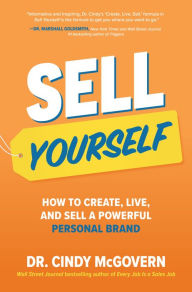 Title: Sell Yourself: How to Create, Live, and Sell a Powerful Personal Brand, Author: Cindy McGovern