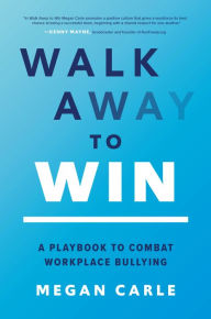 Download ebook pdf Walk Away to Win: A Playbook to Combat Workplace Bullying 9781264950126 in English by Megan Morfitt Carle, Megan Morfitt Carle