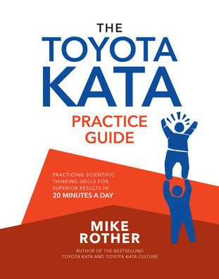 The Toyota Kata Practice Guide: Practicing Scientific Thinking Skills for Superior Results 20 Minutes a Day