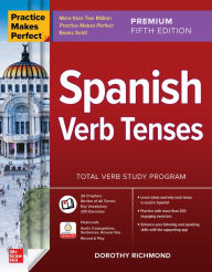 Title: Practice Makes Perfect: Spanish Verb Tenses, Premium Fifth Edition, Author: Dorothy Richmond