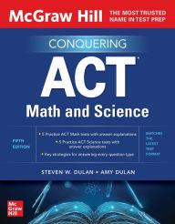 Title: McGraw Hill Conquering ACT Math and Science, Fifth Edition, Author: Amy Dulan