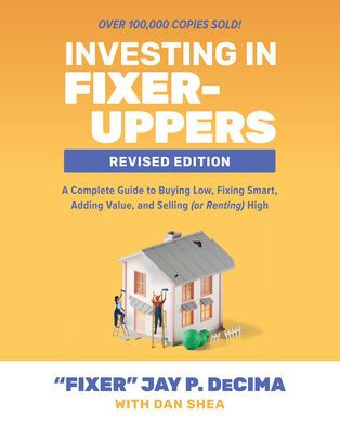 Investing Fixer-Uppers, Revised Edition: A Complete Guide to Buying Low, Fixing Smart, Adding Value, and Selling (or Renting) High