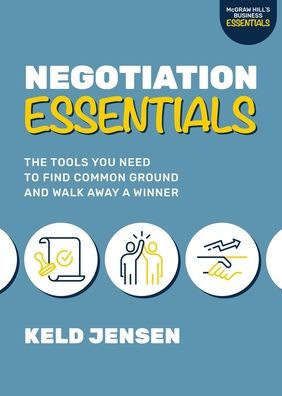 Negotiation Essentials: The Tools You Need to Find Common Ground and Walk Away a Winner