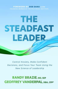 Books audio download for free The Steadfast Leader: Control Anxiety, Make Confident Decisions, and Focus Your Team Using the New Science of Leadership English version MOBI FB2