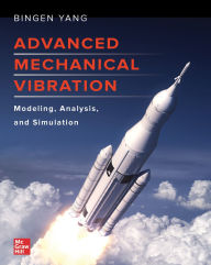 Title: Advanced Mechanical Vibration: Modeling, Analysis, and Simulation, Author: Bingen Yang