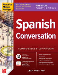Title: Practice Makes Perfect: Spanish Conversation, Premium Fourth Edition, Author: Jean Yates