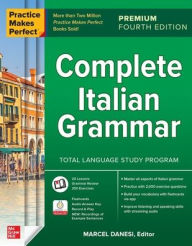 Title: Practice Makes Perfect: Complete Italian Grammar, Premium Fourth Edition, Author: Marcel Danesi