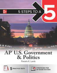 Title: 5 Steps to a 5: AP U.S. Government and Politics, Author: Pamela K. Lamb