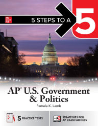 Title: 5 Steps to a 5: AP U.S. Government and Politics, Author: Pamela K. Lamb