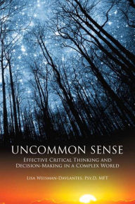 Title: Uncommon Sense: Effective Decision-Making in a Complex World, Author: Lisa Weisman-Davlantes