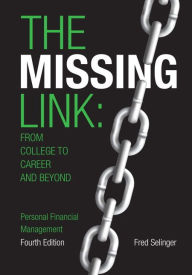 Title: The Missing Link: from College to Career and Beyond, Personal Financial Management / Edition 4, Author: Fred Selinger