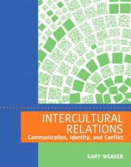 Title: Intercultural Relations: Communication, Identity, and Conflict / Edition 1, Author: Gary R. Weaver