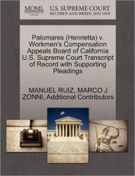 Title: Palomares (Henrietta) V. Workmen's Compensation Appeals Board of California U.S. Supreme Court Transcript of Record with Supporting Pleadings, Author: Manuel Ruiz