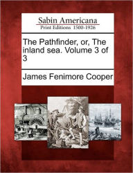 Title: The Pathfinder, Or, the Inland Sea. Volume 3 of 3, Author: James Fenimore Cooper