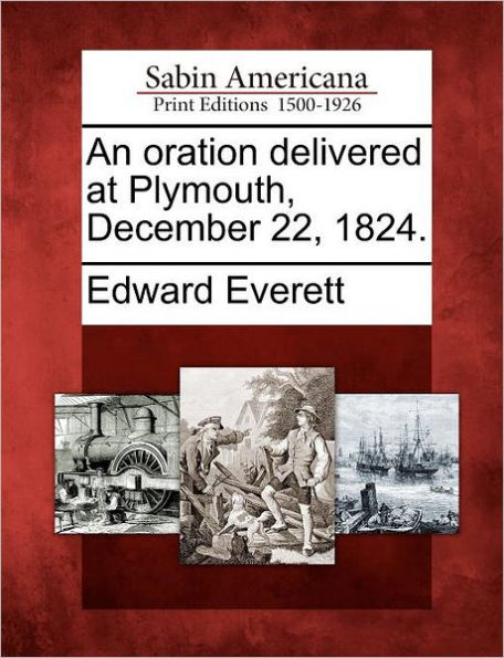 An Oration Delivered at Plymouth, December 22, 1824.