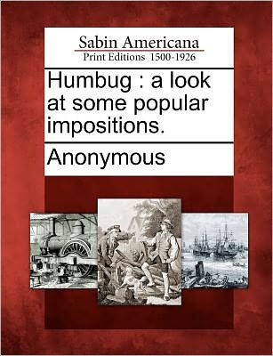 Humbug: A Look at Some Popular Impositions.