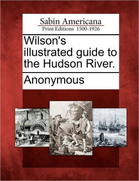 Wilson's Illustrated Guide to the Hudson River.