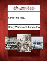 Title: Flower-de-Luce., Author: Henry Wadsworth Longfellow