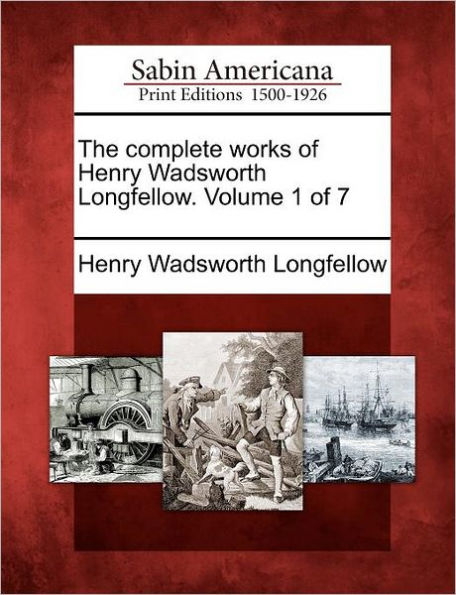 The Complete Works of Henry Wadsworth Longfellow. Volume of 7