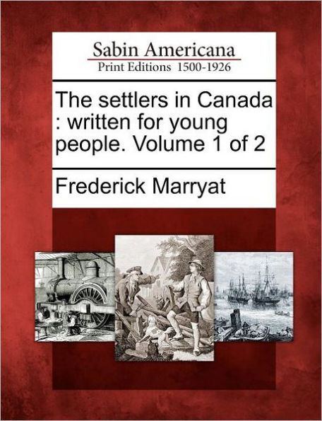 The Settlers in Canada: Written for Young People. Volume 2 of 2