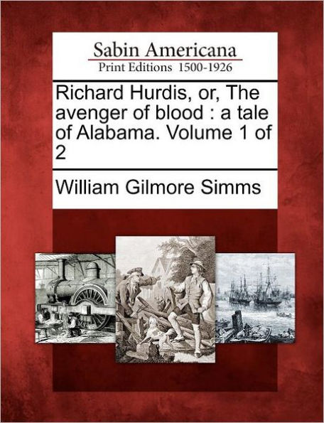 Richard Hurdis, Or, the Avenger of Blood: A Tale of Alabama. Volume 1 of 2