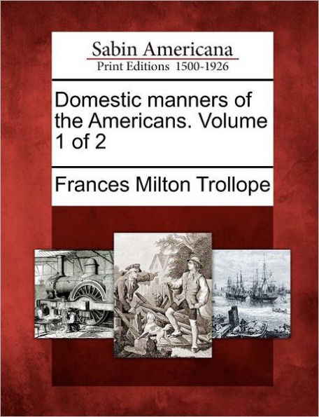 Domestic Manners of the Americans. Volume 1 of 2