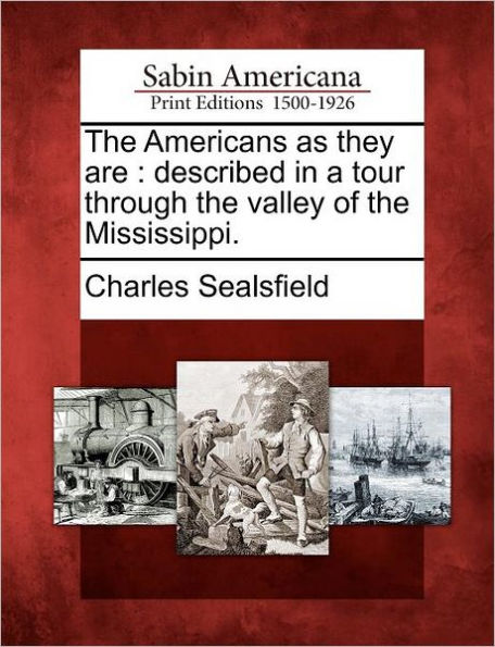the Americans as They Are: Described a Tour Through Valley of Mississippi.