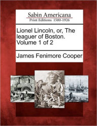 Title: Lionel Lincoln, Or, the Leaguer of Boston. Volume 1 of 2, Author: James Fenimore Cooper