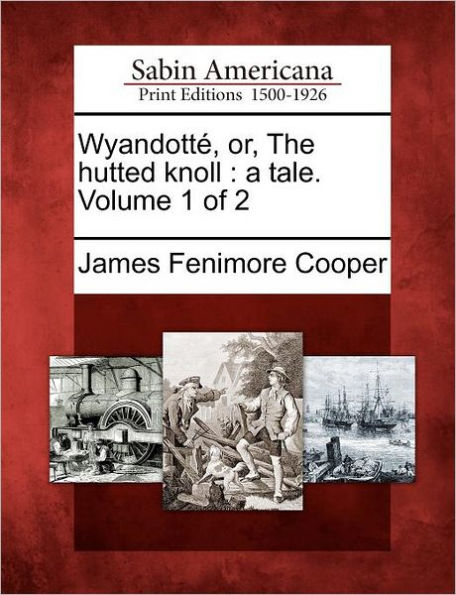 Wyandott , Or, the Hutted Knoll: A Tale. Volume 1 of 2