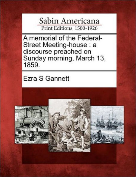 A Memorial of the Federal-Street Meeting-House: A Discourse Preached on Sunday Morning, March 13, 1859.