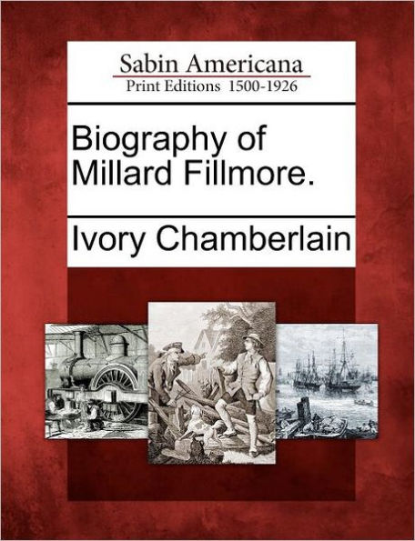 Biography of Millard Fillmore.